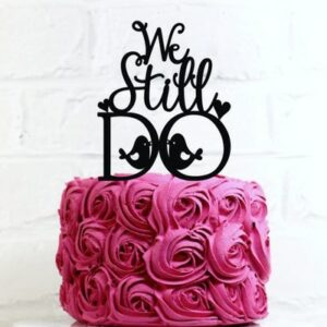 We still Do Cake Topper